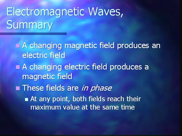Electromagnetic Waves, Summary n. A changing magnetic field produces an electric field n A