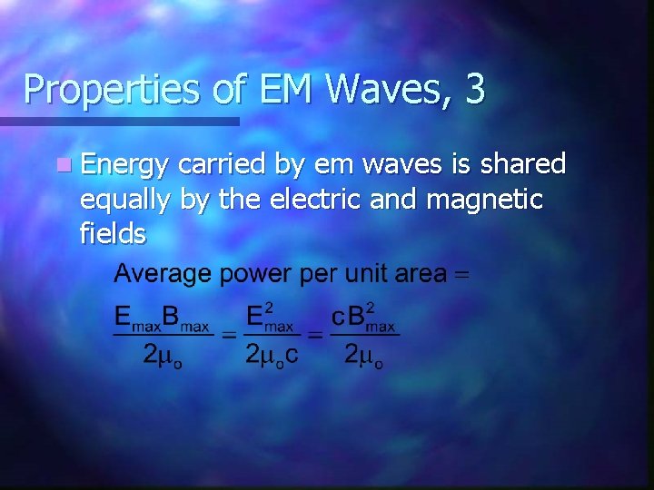 Properties of EM Waves, 3 n Energy carried by em waves is shared equally