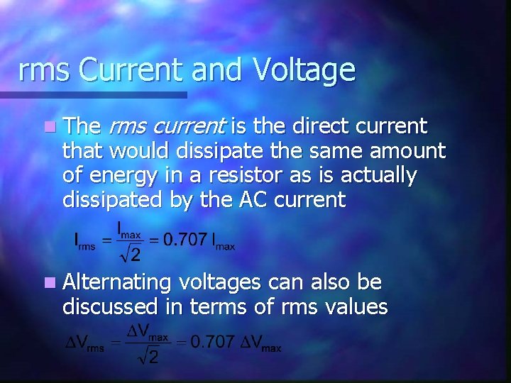 rms Current and Voltage n The rms current is the direct current that would