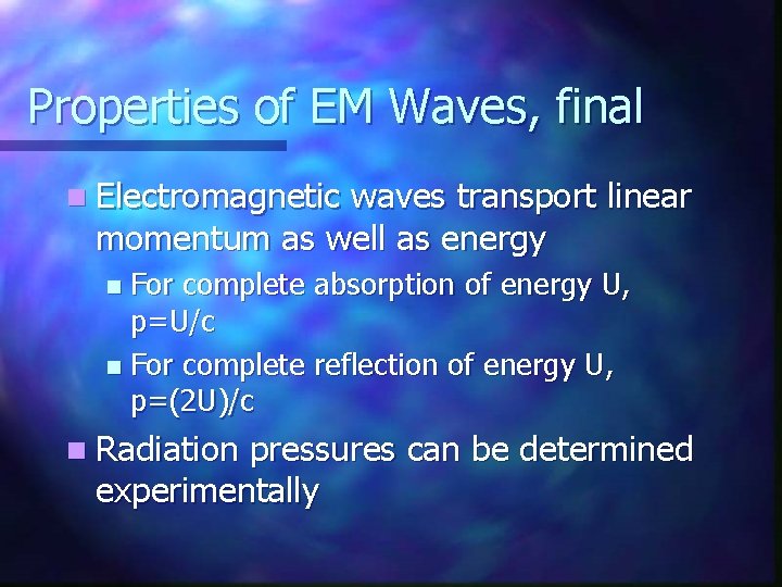 Properties of EM Waves, final n Electromagnetic waves transport linear momentum as well as