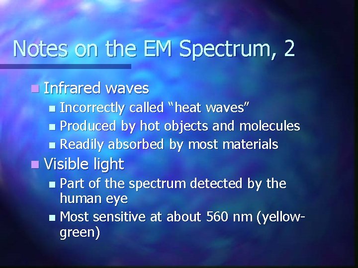 Notes on the EM Spectrum, 2 n Infrared waves Incorrectly called “heat waves” n