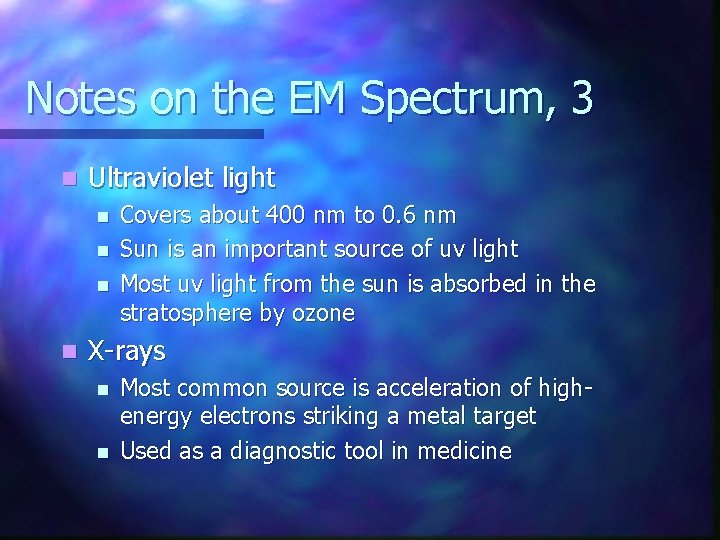 Notes on the EM Spectrum, 3 n Ultraviolet light n n Covers about 400