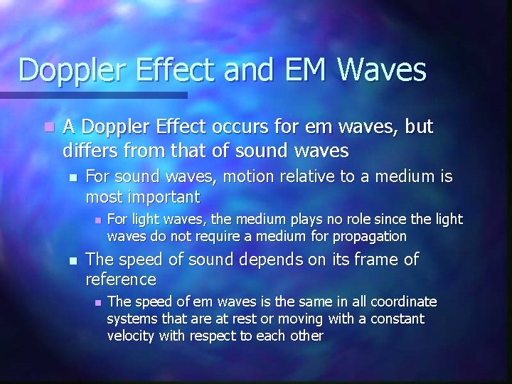 Doppler Effect and EM Waves n A Doppler Effect occurs for em waves, but