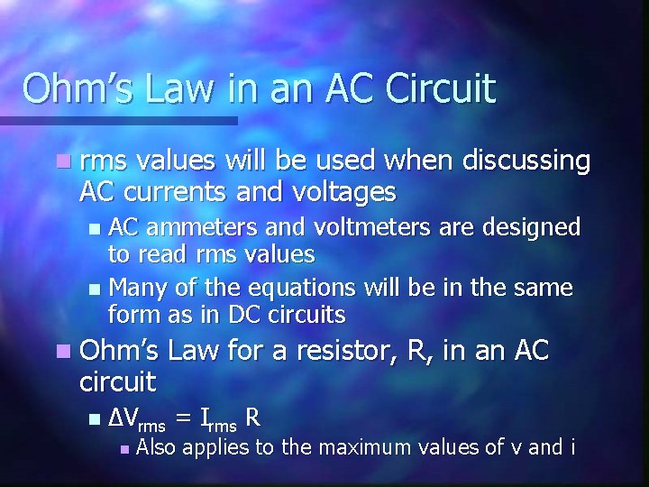 Ohm’s Law in an AC Circuit n rms values will be used when discussing