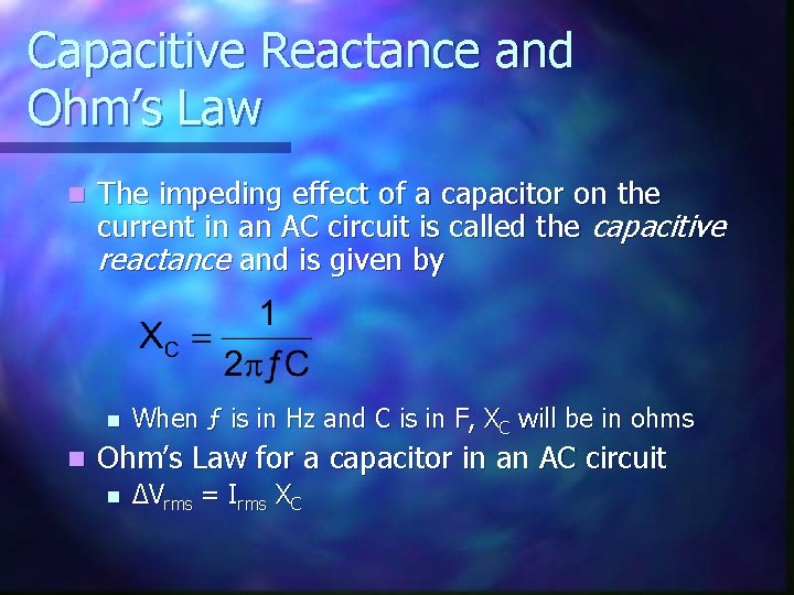 Capacitive Reactance and Ohm’s Law n The impeding effect of a capacitor on the