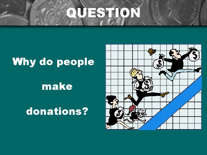 QUESTION Why do people make donations? 