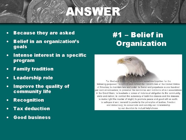 ANSWER • Because they are asked • Belief in an organization’s goals • Intense