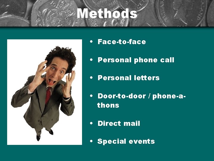 Methods • Face-to-face • Personal phone call • Personal letters • Door-to-door / phone-athons