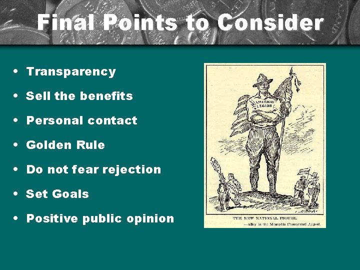 Final Points to Consider • Transparency • Sell the benefits • Personal contact •