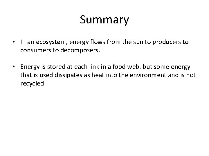 Summary • In an ecosystem, energy flows from the sun to producers to consumers