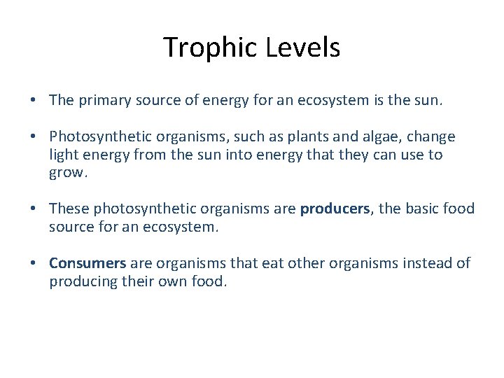 Trophic Levels • The primary source of energy for an ecosystem is the sun.