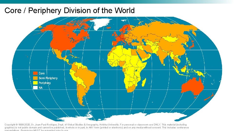 Core / Periphery Division of the World Copyright © 1998 -2020, Dr. Jean-Paul Rodrigue, Core / Periphery Division of the World Copyright © 1998 -2020, Dr. Jean-Paul Rodrigue,