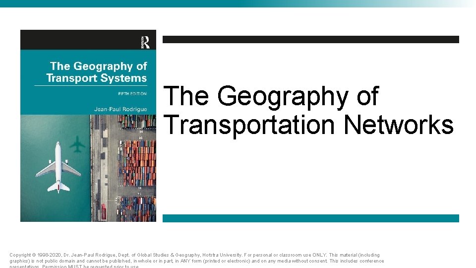The Geography of Transportation Networks Copyright © 1998 -2020, Dr. Jean-Paul Rodrigue, Dept. of The Geography of Transportation Networks Copyright © 1998 -2020, Dr. Jean-Paul Rodrigue, Dept. of