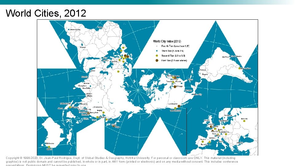 World Cities, 2012 Copyright © 1998 -2020, Dr. Jean-Paul Rodrigue, Dept. of Global Studies World Cities, 2012 Copyright © 1998 -2020, Dr. Jean-Paul Rodrigue, Dept. of Global Studies