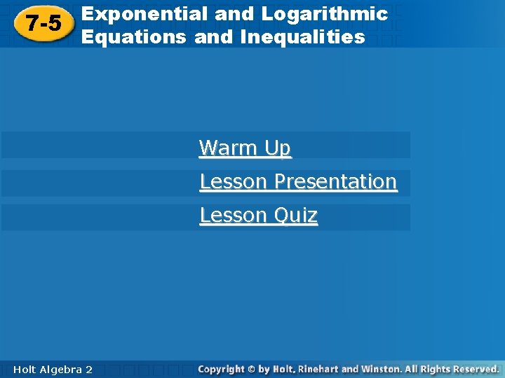 7 -5 Exponential and Logarithmic Equations and Inequalities Warm Up Lesson Presentation Lesson Quiz