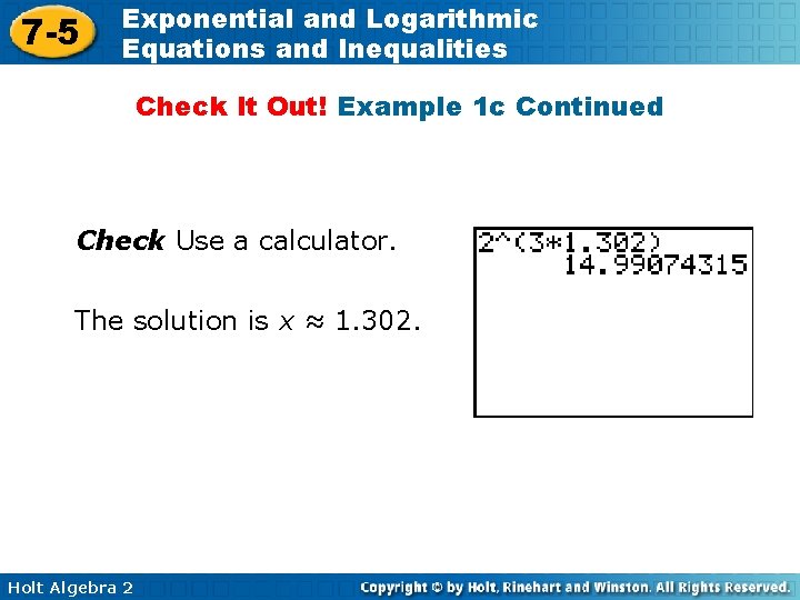 7 -5 Exponential and Logarithmic Equations and Inequalities Check It Out! Example 1 c