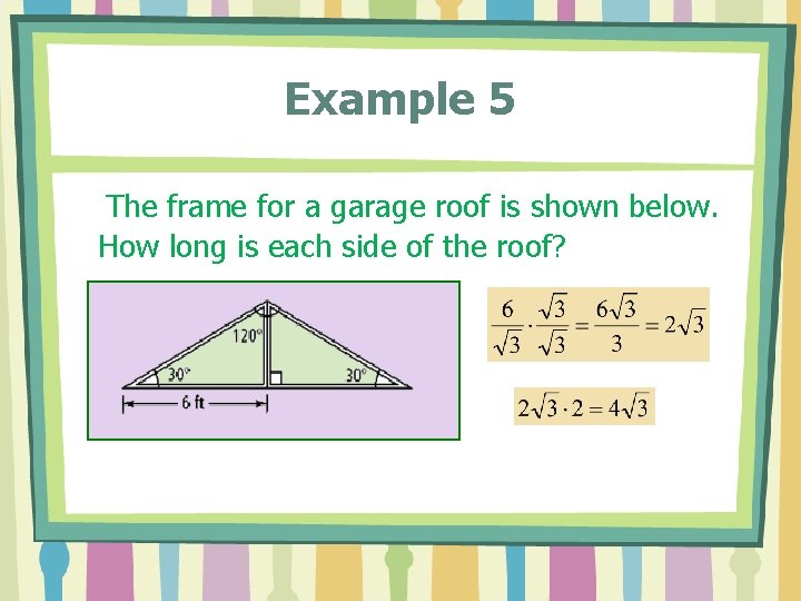 Example 5 The frame for a garage roof is shown below. How long is