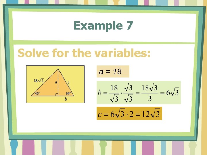 Example 7 Solve for the variables: a = 18 