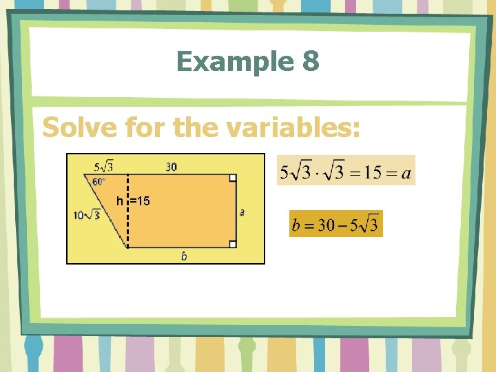 Example 8 Solve for the variables: h =15 