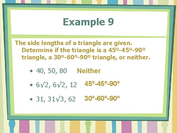 Example 9 The side lengths of a triangle are given. Determine if the triangle