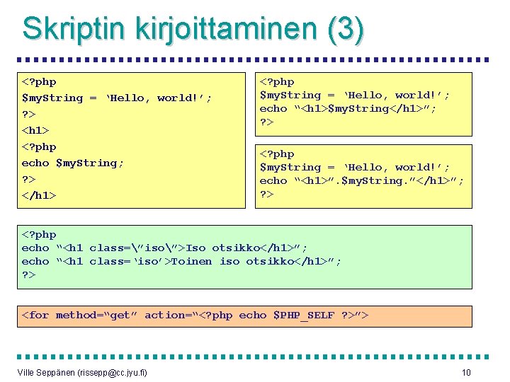 Skriptin kirjoittaminen (3) <? php $my. String = ‘Hello, world!’; ? > <h 1>