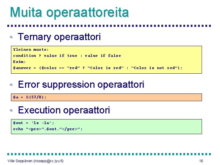 Muita operaattoreita • Ternary operaattori Yleinen muoto: condition ? value if true : value