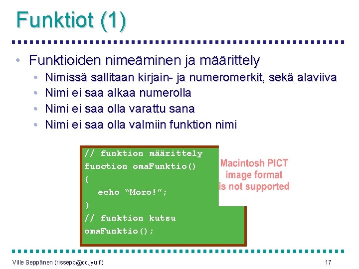 Funktiot (1) • Funktioiden nimeäminen ja määrittely • • Nimissä sallitaan kirjain- ja numeromerkit,