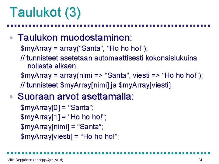 Taulukot (3) • Taulukon muodostaminen: $my. Array = array(“Santa”, “Ho ho ho!”); // tunnisteet