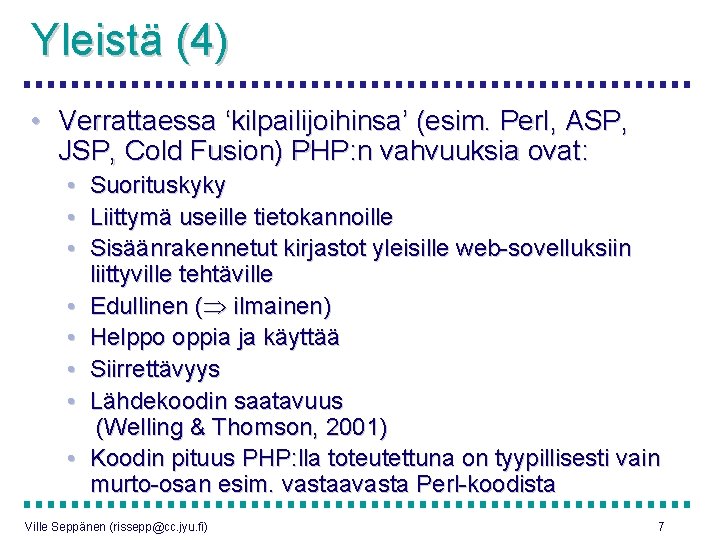 Yleistä (4) • Verrattaessa ‘kilpailijoihinsa’ (esim. Perl, ASP, JSP, Cold Fusion) PHP: n vahvuuksia