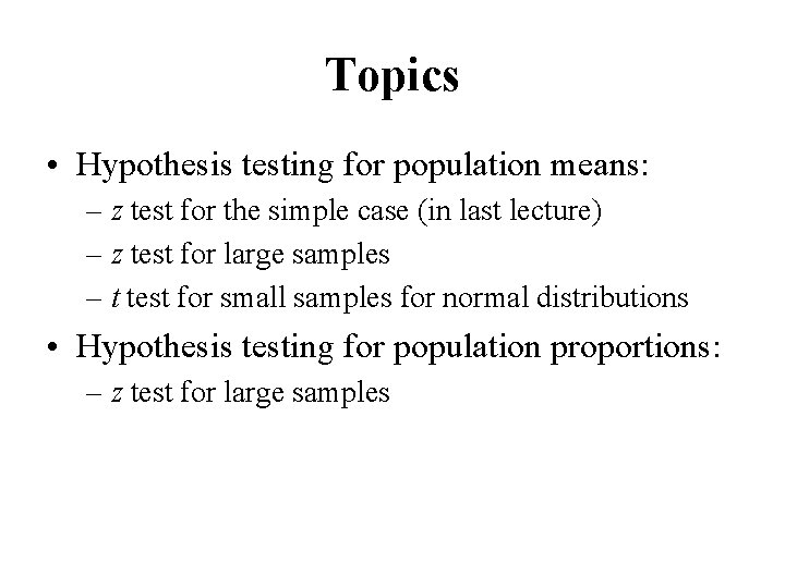 Topics • Hypothesis testing for population means: – z test for the simple case Topics • Hypothesis testing for population means: – z test for the simple case