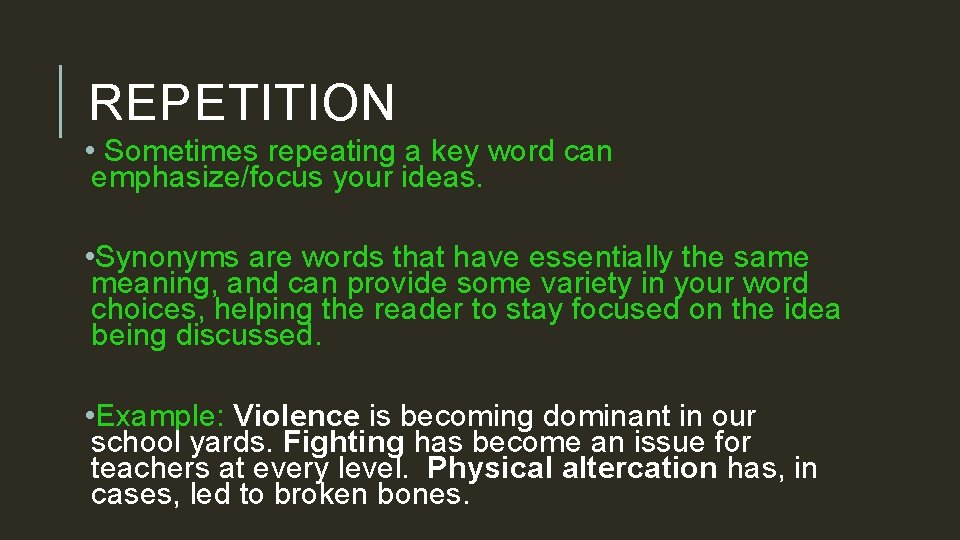 REPETITION • Sometimes repeating a key word can emphasize/focus your ideas. • Synonyms are