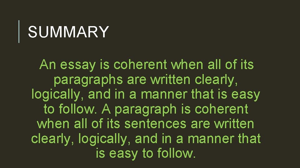 SUMMARY An essay is coherent when all of its paragraphs are written clearly, logically,