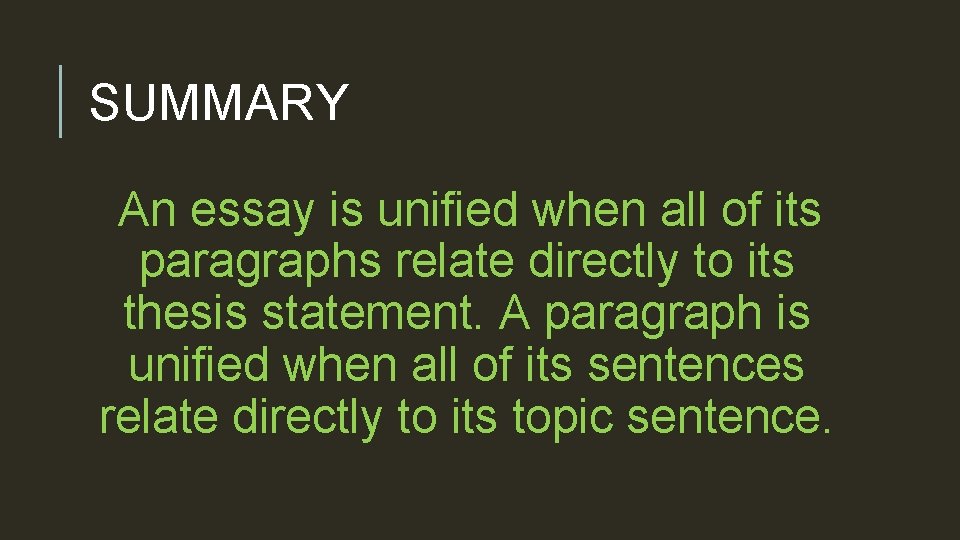 SUMMARY An essay is unified when all of its paragraphs relate directly to its