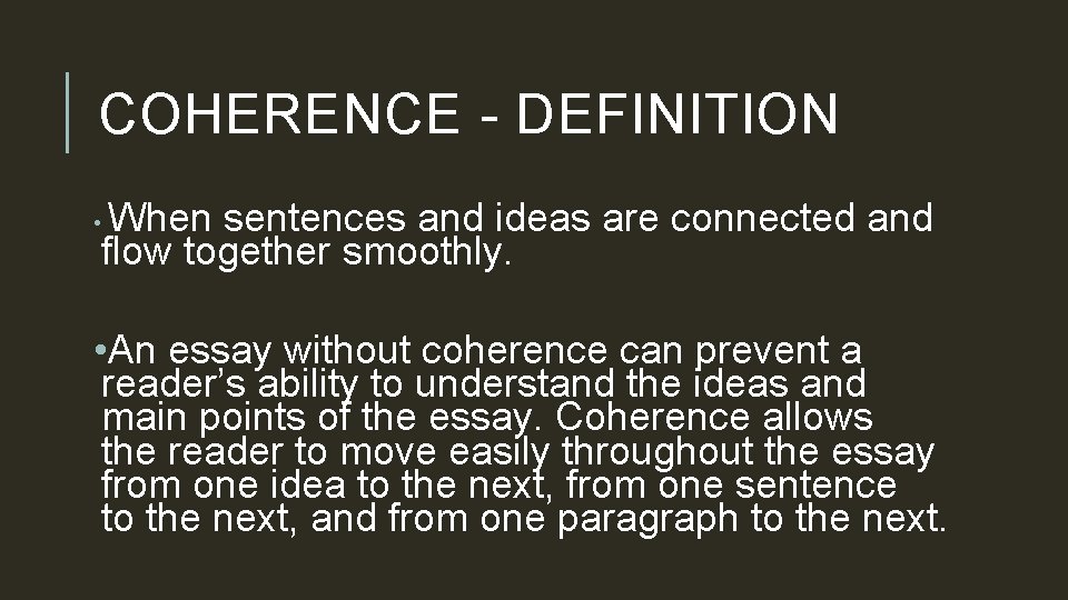 COHERENCE - DEFINITION When sentences and ideas are connected and flow together smoothly. •