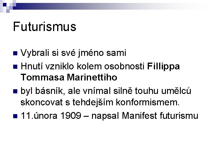 Futurismus Vybrali si své jméno sami n Hnutí vzniklo kolem osobnosti Fillippa Tommasa Marinettiho