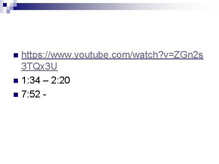 https: //www. youtube. com/watch? v=ZGn 2 s 3 TQx 3 U n 1: 34