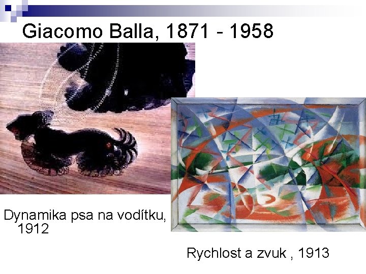 Giacomo Balla, 1871 - 1958 Dynamika psa na vodítku, 1912 Rychlost a zvuk ,