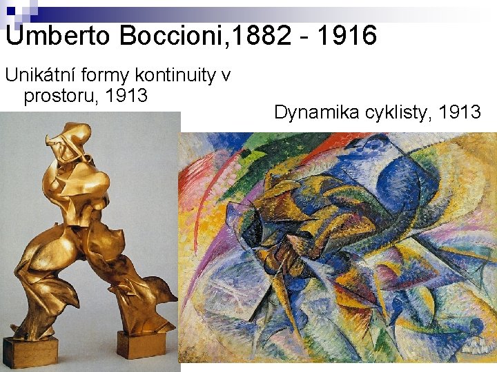Umberto Boccioni, 1882 - 1916 Unikátní formy kontinuity v prostoru, 1913 Dynamika cyklisty, 1913