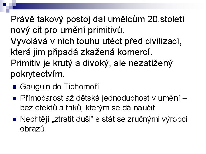 Právě takový postoj dal umělcům 20. století nový cit pro umění primitivů. Vyvolává v