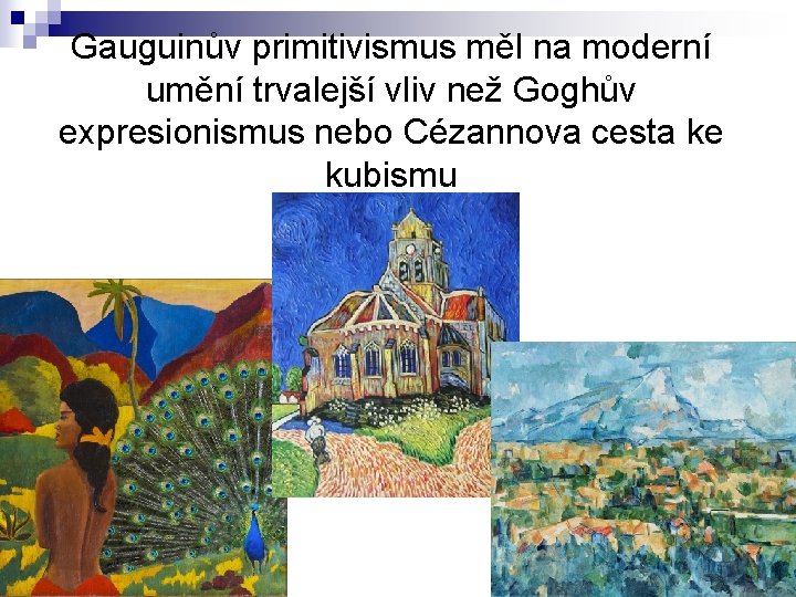 Gauguinův primitivismus měl na moderní umění trvalejší vliv než Goghův expresionismus nebo Cézannova cesta