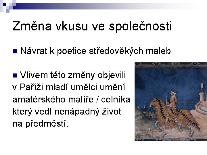Změna vkusu ve společnosti n Návrat k poetice středověkých maleb Vlivem této změny objevili