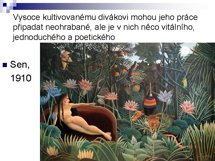 Vysoce kultivovanému divákovi mohou jeho práce připadat neohrabané, ale je v nich něco vitálního,