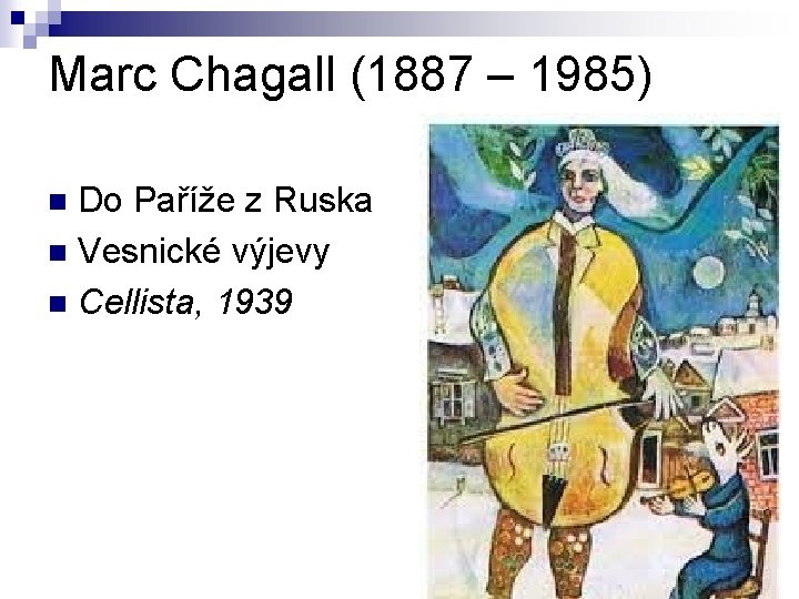 Marc Chagall (1887 – 1985) Do Paříže z Ruska n Vesnické výjevy n Cellista,