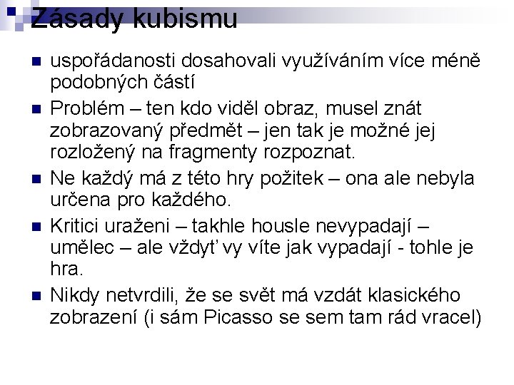 Zásady kubismu n n n uspořádanosti dosahovali využíváním více méně podobných částí Problém –