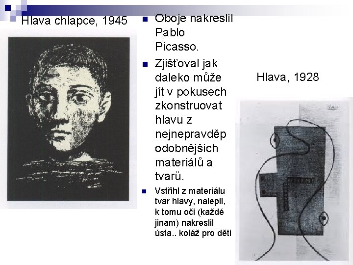 Hlava chlapce, 1945 n n n Oboje nakreslil Pablo Picasso. Zjišťoval jak daleko může