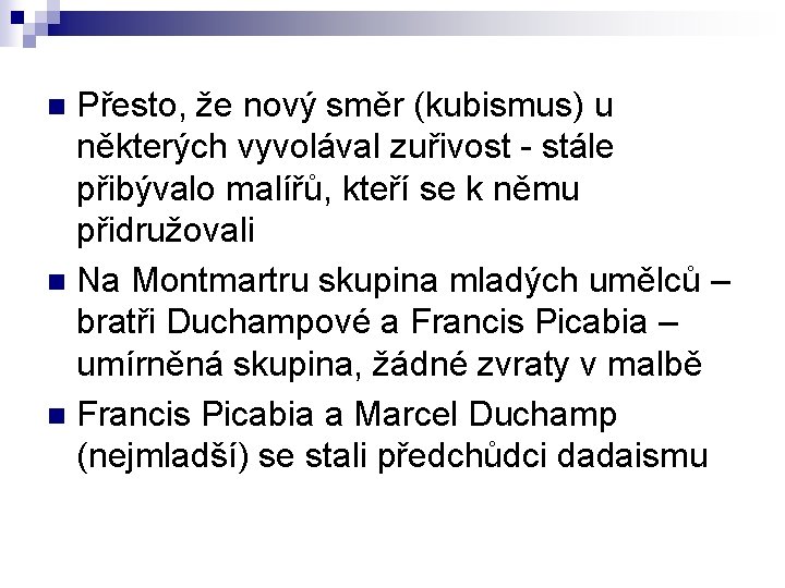 Přesto, že nový směr (kubismus) u některých vyvolával zuřivost - stále přibývalo malířů, kteří