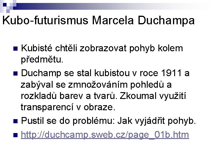 Kubo-futurismus Marcela Duchampa Kubisté chtěli zobrazovat pohyb kolem předmětu. n Duchamp se stal kubistou