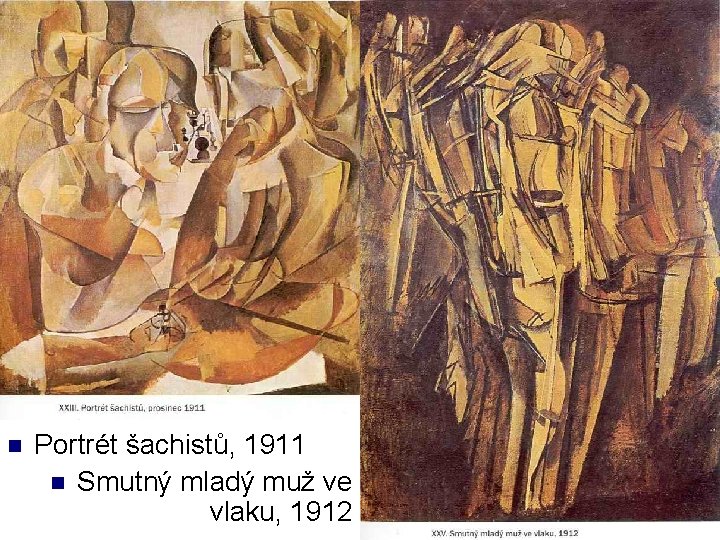 n Portrét šachistů, 1911 n Smutný mladý muž ve vlaku, 1912 