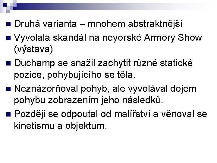 Druhá varianta – mnohem abstraktnější n Vyvolala skandál na neyorské Armory Show (výstava) n