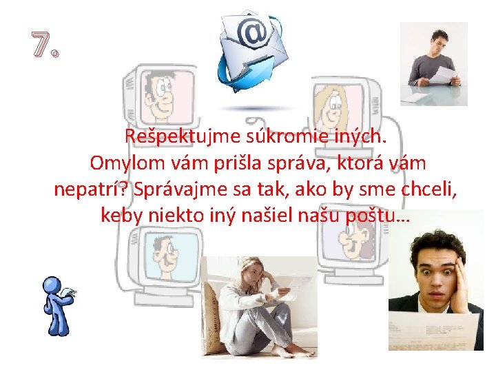 7. Rešpektujme súkromie iných. Omylom vám prišla správa, ktorá vám nepatrí? Správajme sa tak, 7. Rešpektujme súkromie iných. Omylom vám prišla správa, ktorá vám nepatrí? Správajme sa tak,
